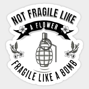 Not Fragile Like A Flower Fragile Like A Bomb Sticker